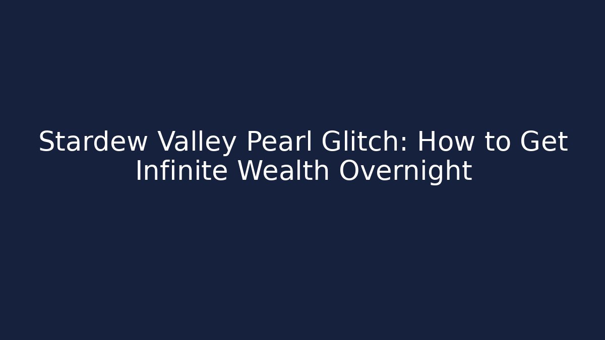 Stardew Valley Pearl Glitch: How to Get Infinite Wealth Overnight - Método de Aprovação