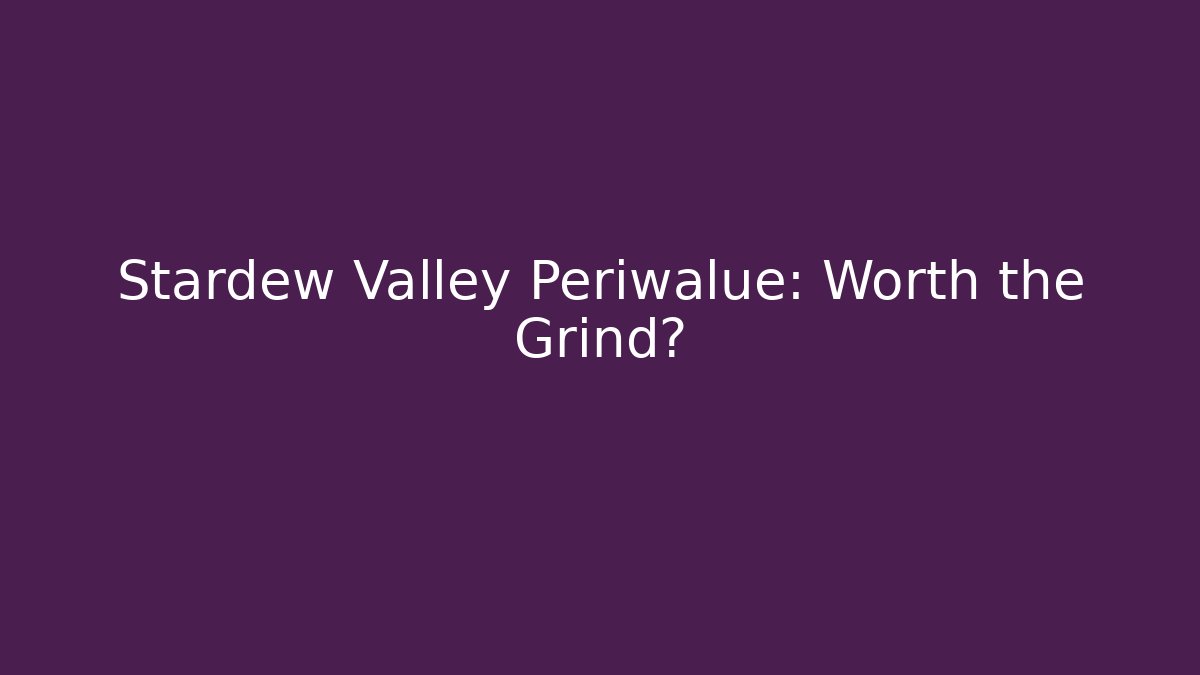 Stardew Valley Periwalue: Worth the Grind?