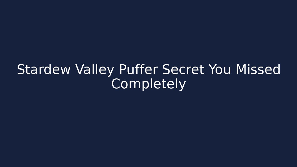 Stardew Valley Puffer Secret You Missed Completely