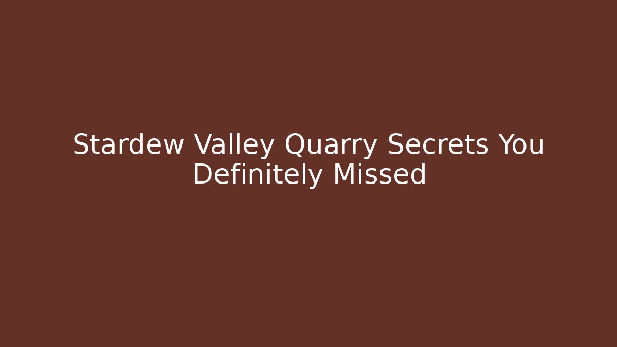 Stardew Valley Quarry Secrets You Definitely Missed