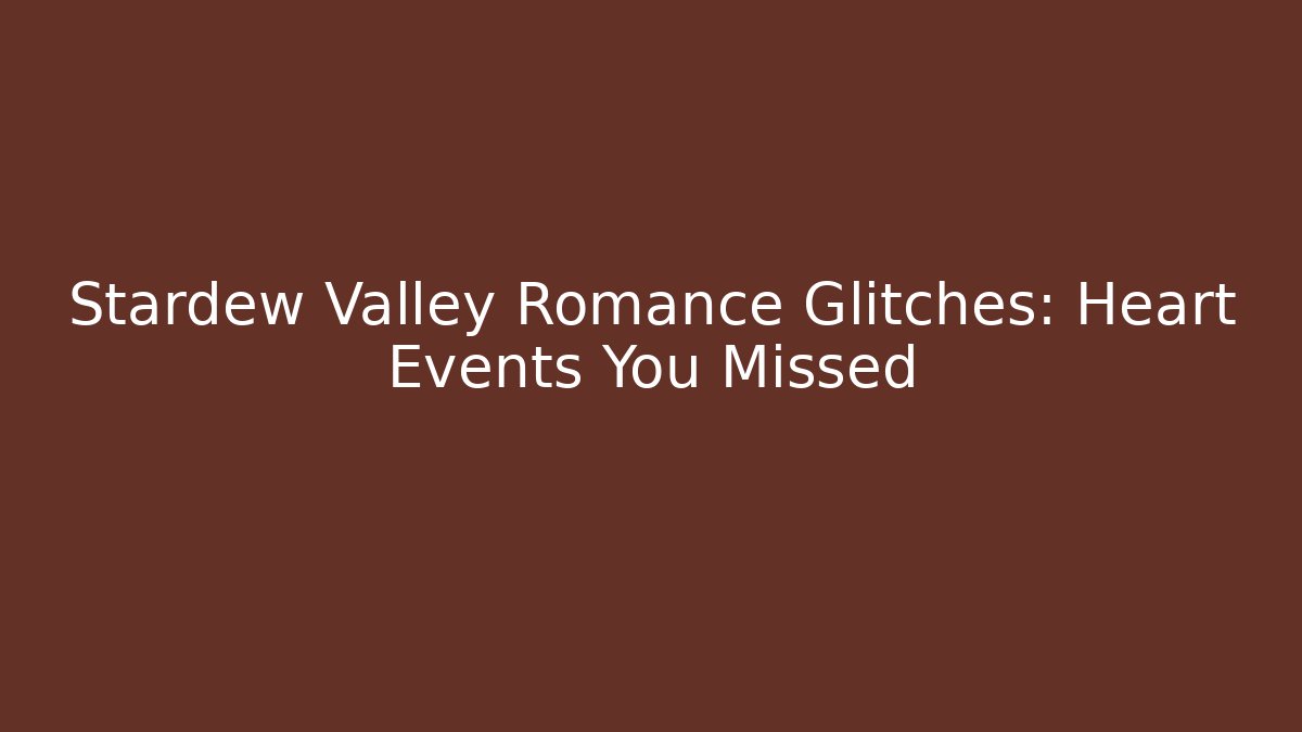 Stardew Valley Romance Glitches: Heart Events You Missed
