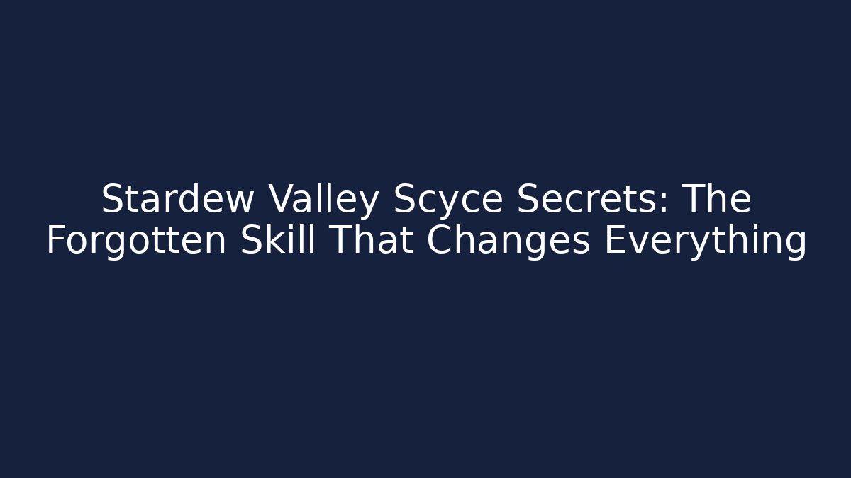 Stardew Valley Scyce Secrets: The Forgotten Skill That Changes Everything - Método de Aprovação