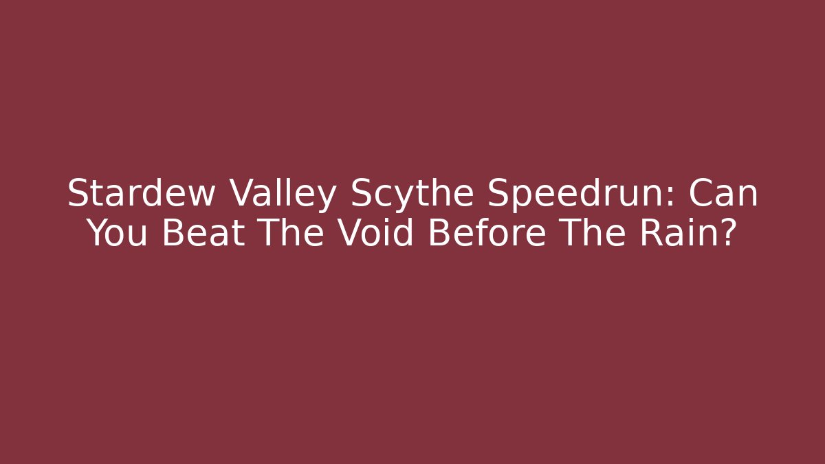 Stardew Valley Scythe Speedrun: Can You Beat The Void Before The Rain?
