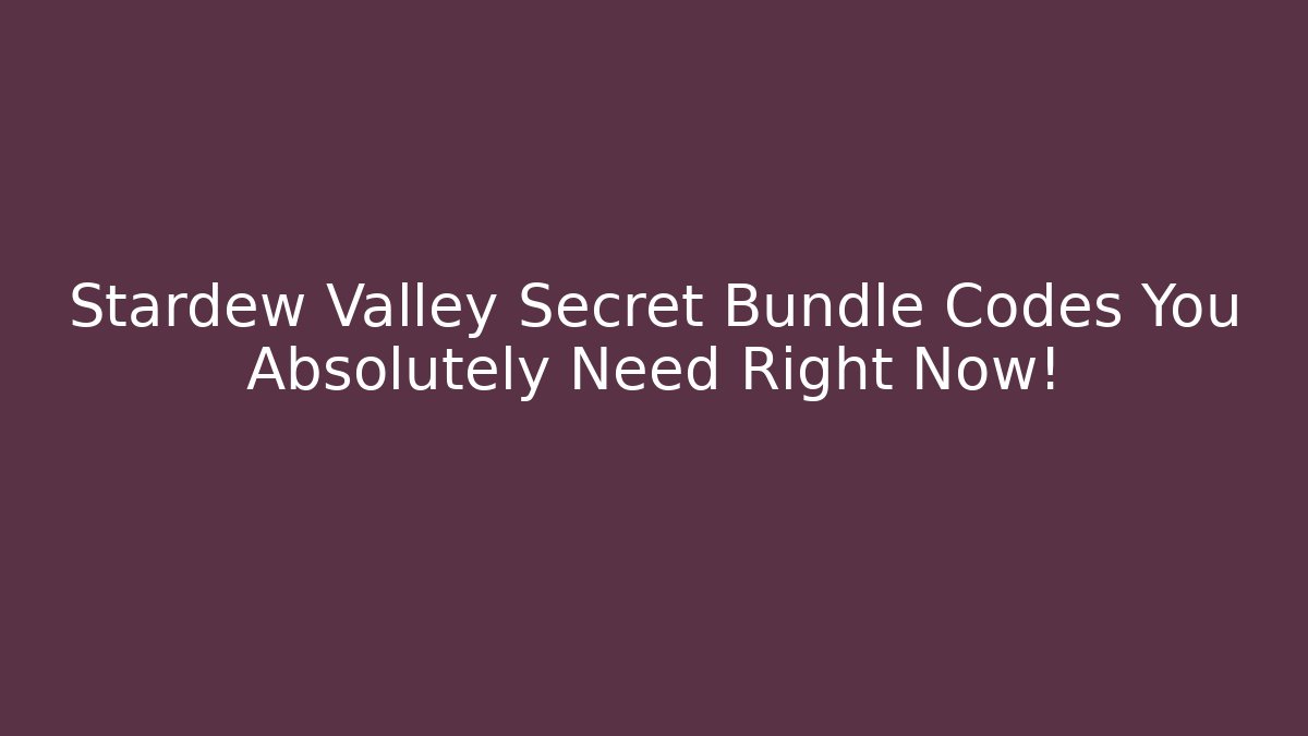 Stardew Valley Secret Bundle Codes You Absolutely Need Right Now!