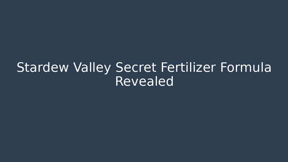 Stardew Valley Secret Fertilizer Formula Revealed - Método de Aprovação
