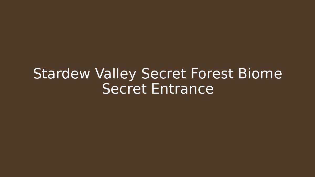 Stardew Valley Secret Forest Biome Secret Entrance