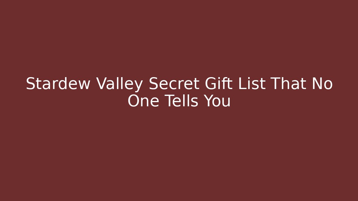 Stardew Valley Secret Gift List That No One Tells You