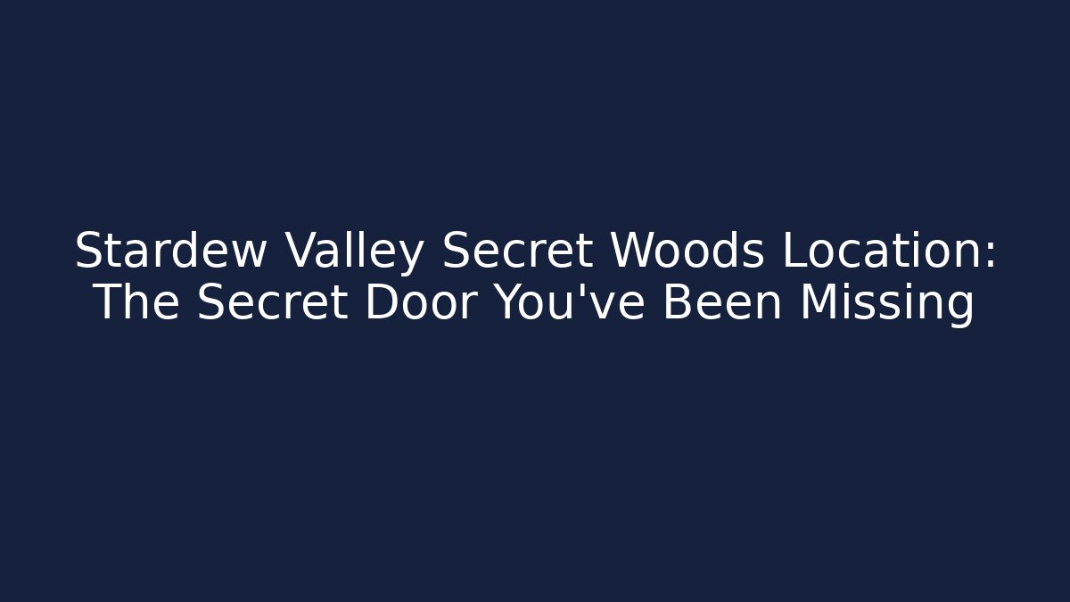 Stardew Valley Secret Woods Location: The Secret Door You've Been Missing