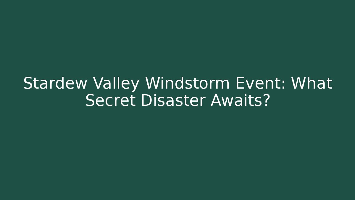 Stardew Valley Windstorm Event: What Secret Disaster Awaits?