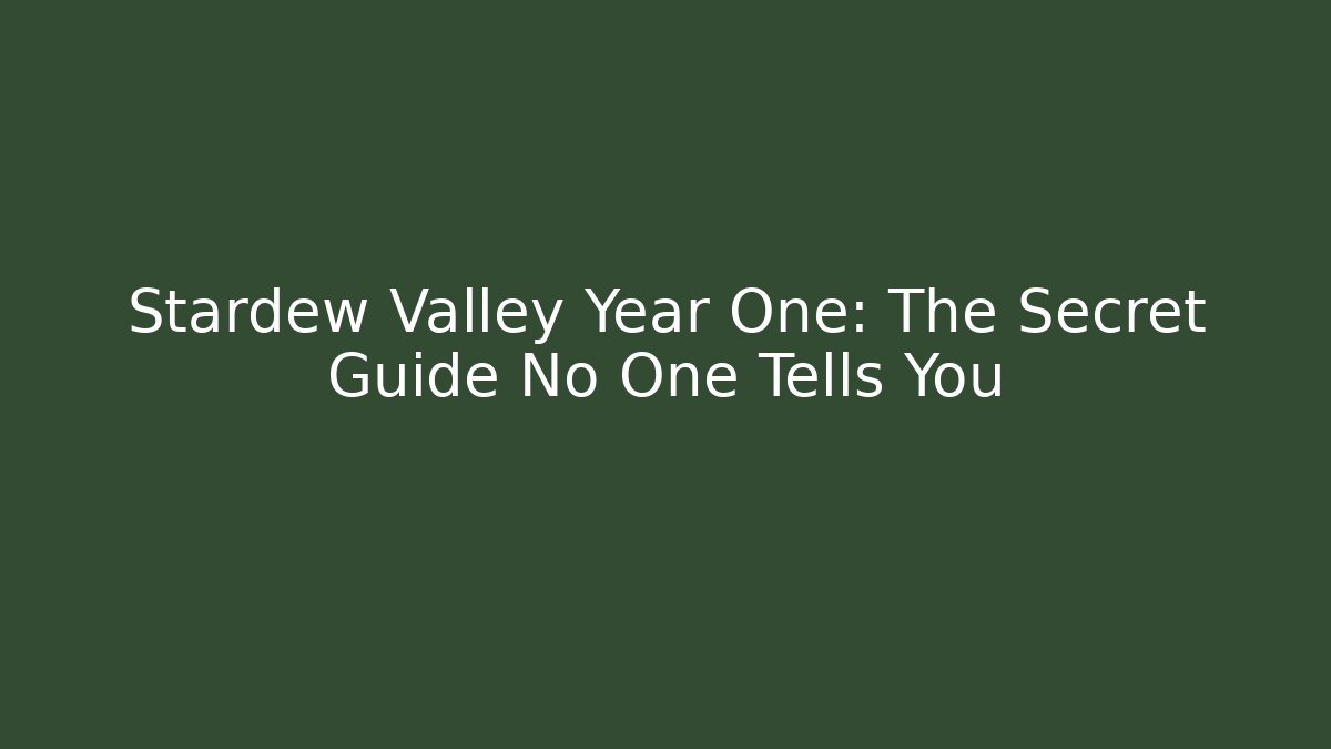 Stardew Valley Year One: The Secret Guide No One Tells You