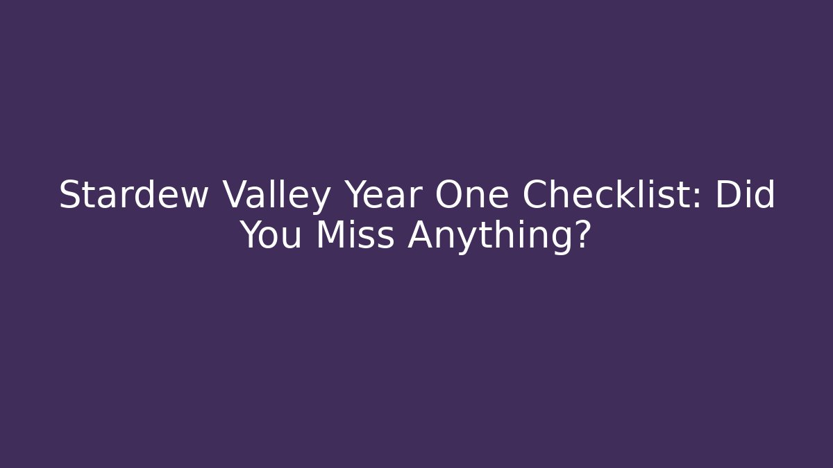 Stardew Valley Year One Checklist: Did You Miss Anything?