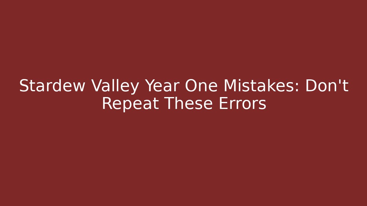 Stardew Valley Year One Mistakes: Don't Repeat These Errors - Método de Aprovação