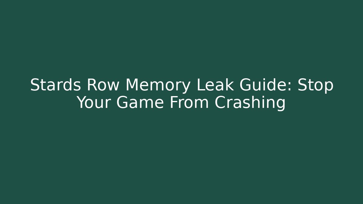 Stards Row Memory Leak Guide: Stop Your Game From Crashing - Método de Aprovação