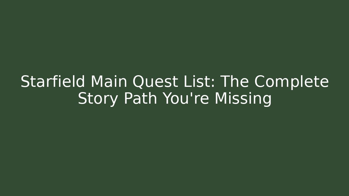 Starfield Main Quest List: The Complete Story Path You're Missing