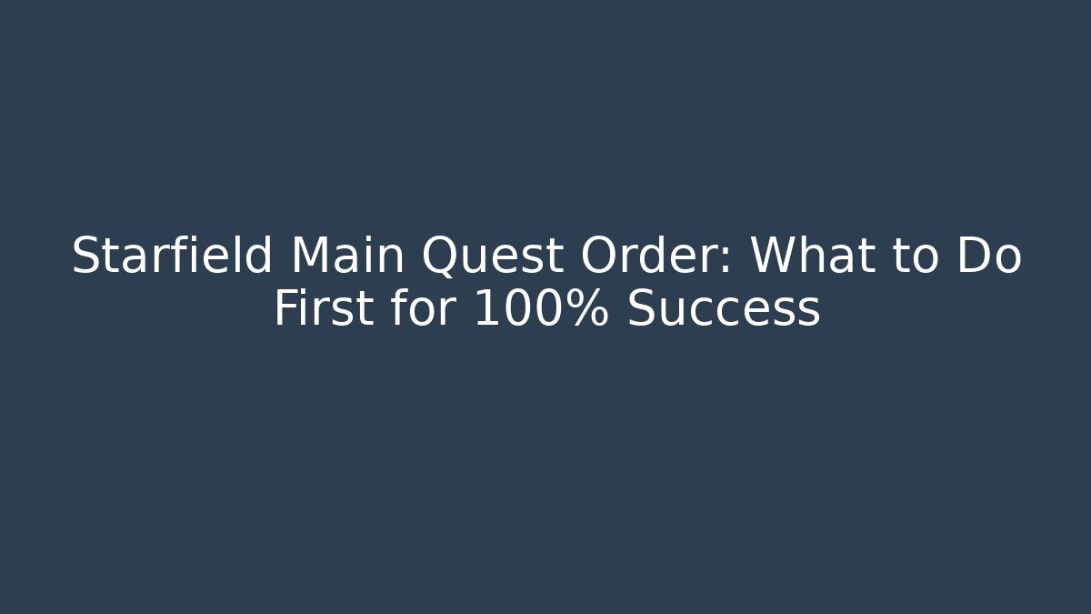 Starfield Main Quest Order: What to Do First for 100% Success