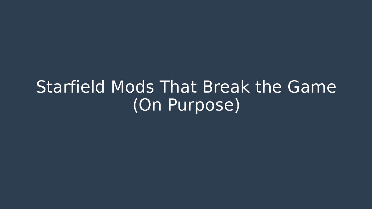 Starfield Mods That Break the Game (On Purpose)