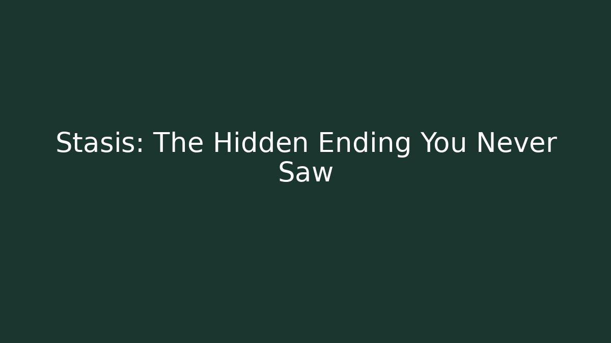 Stasis: The Hidden Ending You Never Saw - Método de Aprovação