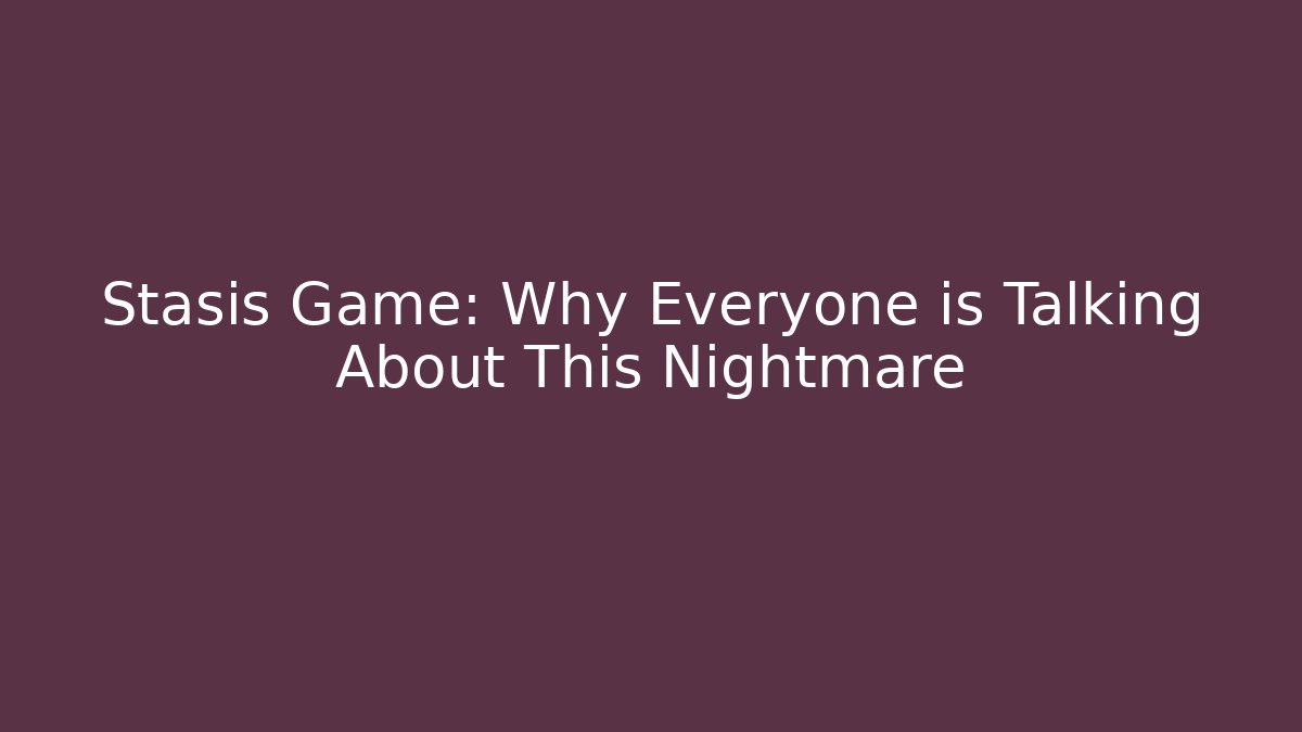Stasis Game: Why Everyone is Talking About This Nightmare