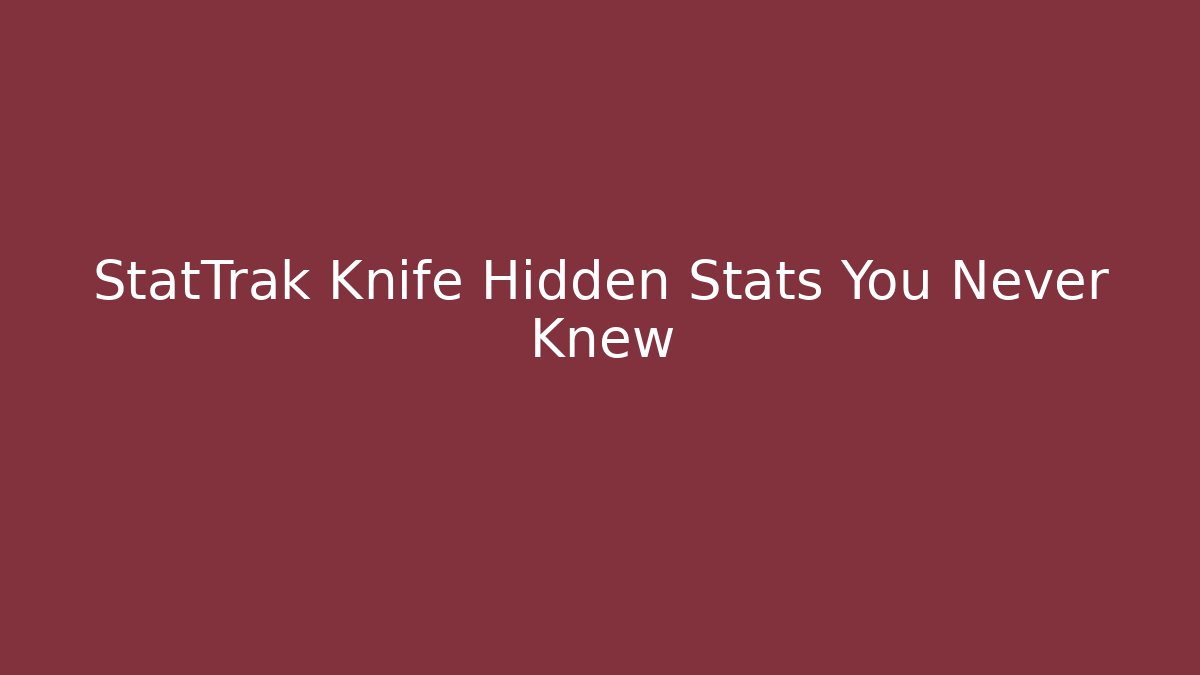 StatTrak Knife Hidden Stats You Never Knew