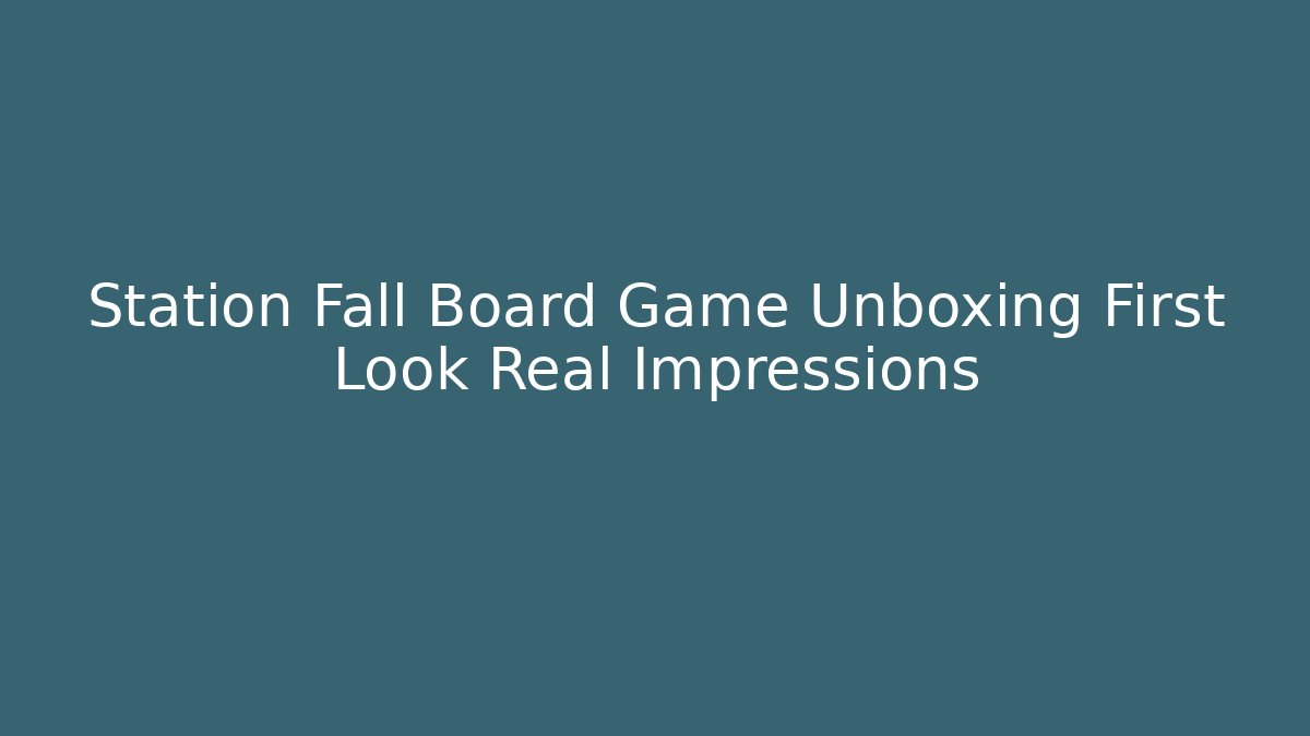Station Fall Board Game Unboxing First Look Real Impressions