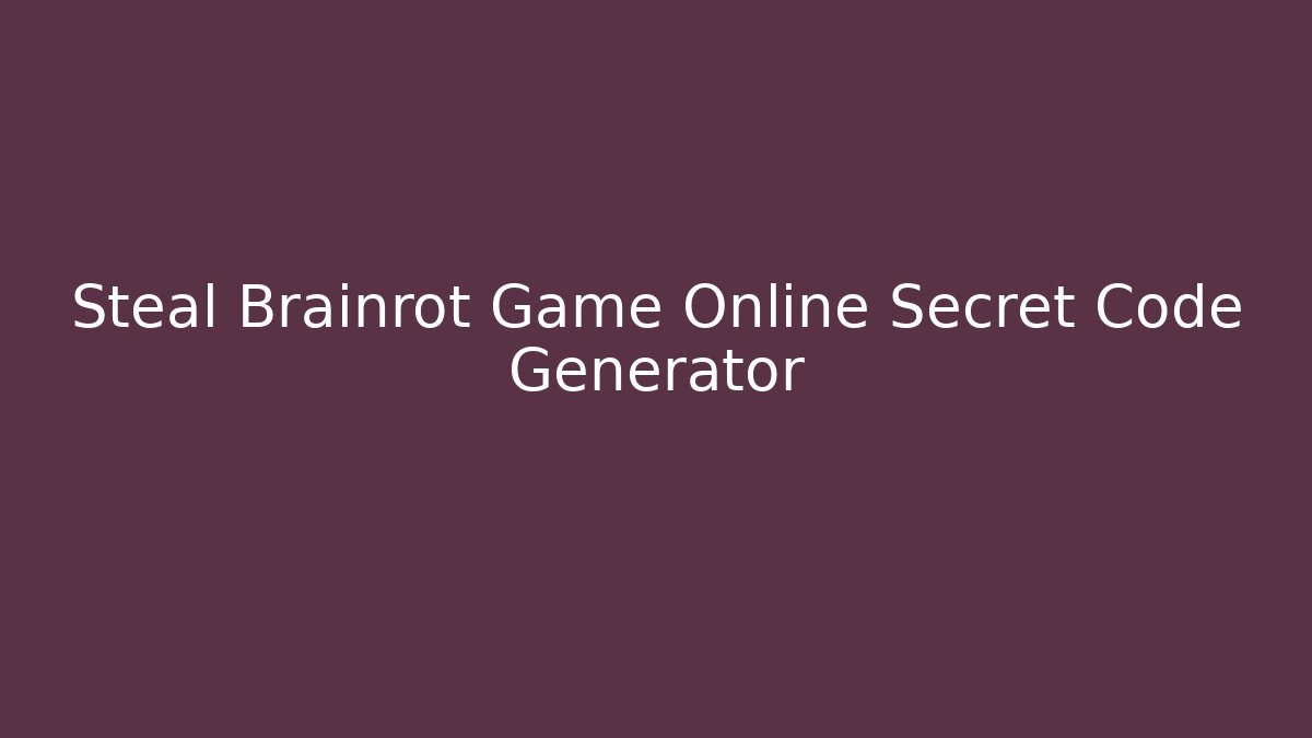 Steal Brainrot Game Online Secret Code Generator