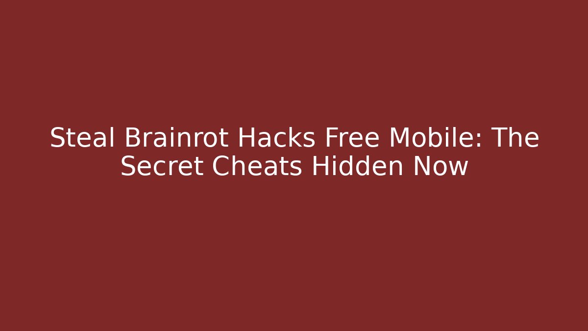 Steal Brainrot Hacks Free Mobile: The Secret Cheats Hidden Now - Método de Aprovação