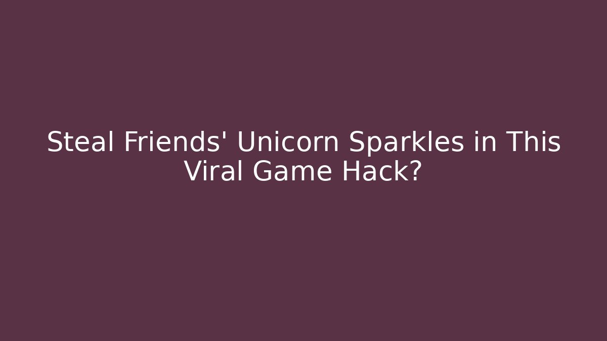 Steal Friends' Unicorn Sparkles in This Viral Game Hack?