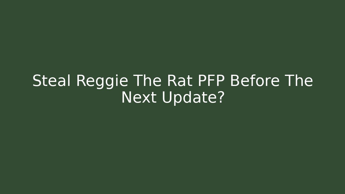 Steal Reggie The Rat PFP Before The Next Update? - Método de Aprovação