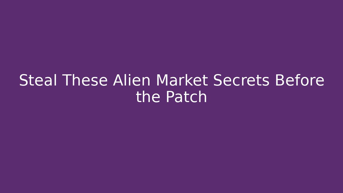 Steal These Alien Market Secrets Before the Patch - Método de Aprovação