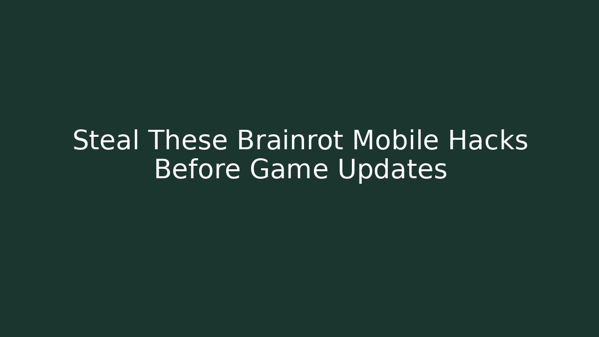 Steal These Brainrot Mobile Hacks Before Game Updates - Método de Aprovação