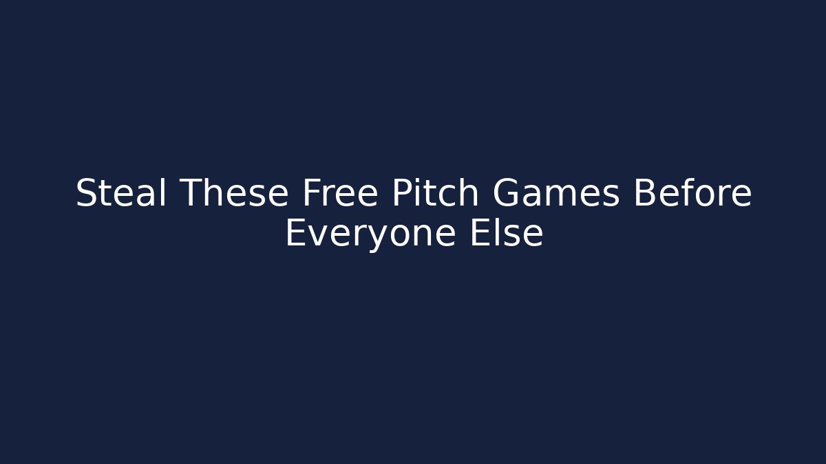 Steal These Free Pitch Games Before Everyone Else