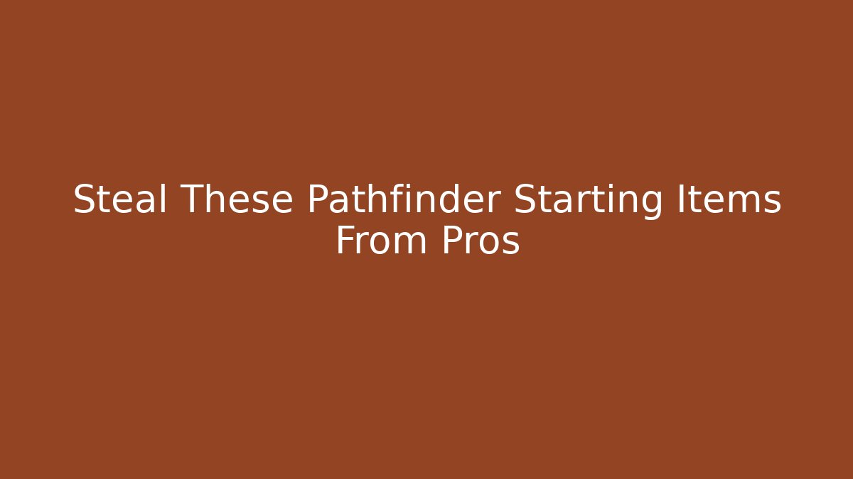 Steal These Pathfinder Starting Items From Pros - Método de Aprovação