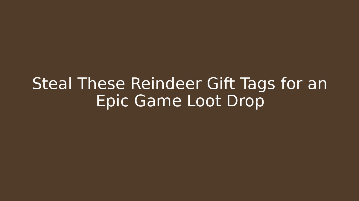 Steal These Reindeer Gift Tags for an Epic Game Loot Drop