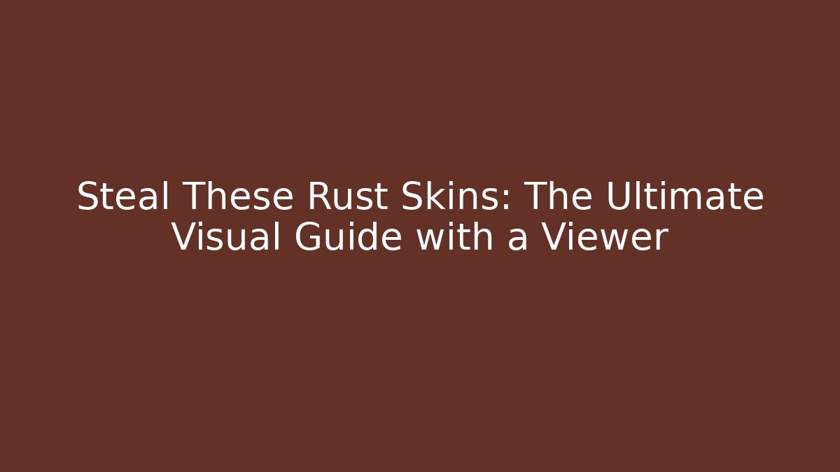 Steal These Rust Skins: The Ultimate Visual Guide with a Viewer - Método de Aprovação