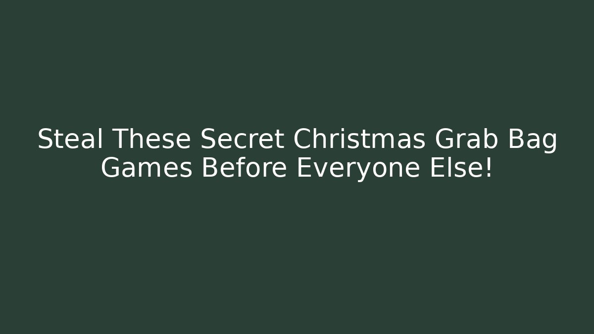 Steal These Secret Christmas Grab Bag Games Before Everyone Else!