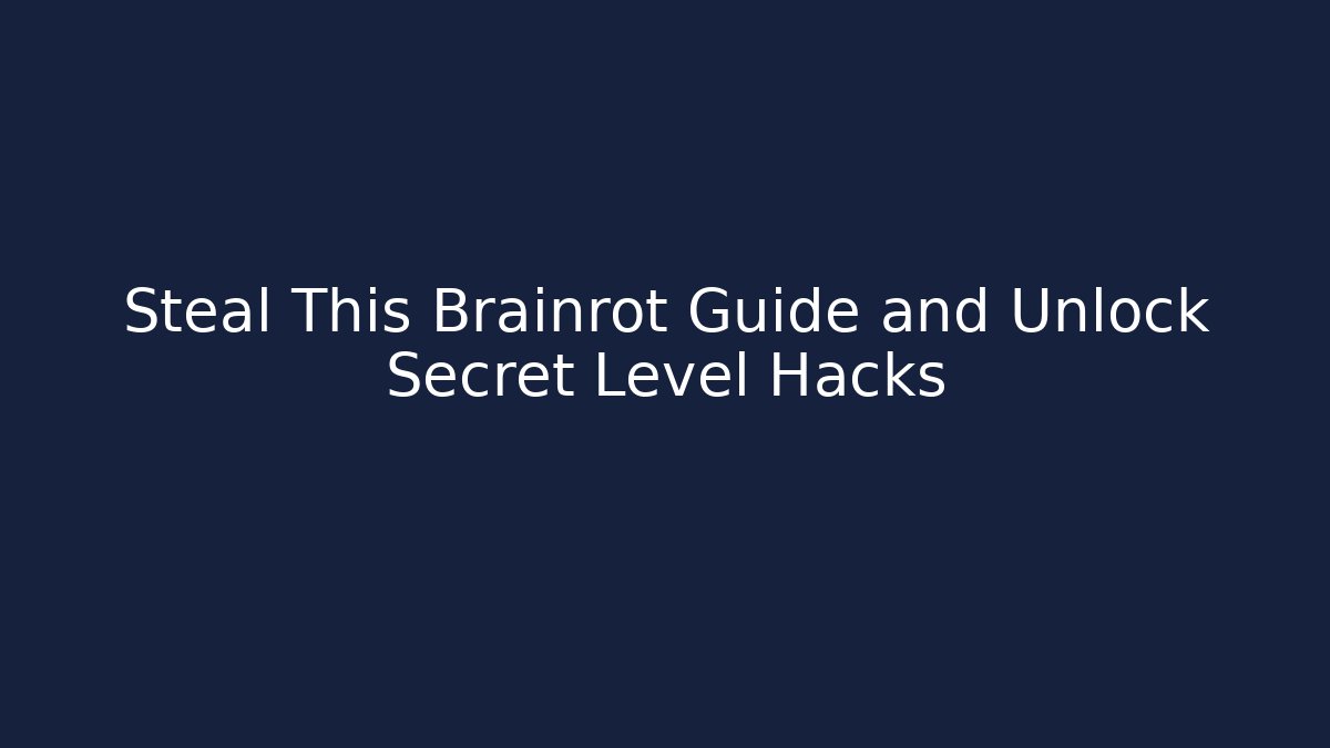 Steal This Brainrot Guide and Unlock Secret Level Hacks - Método de Aprovação