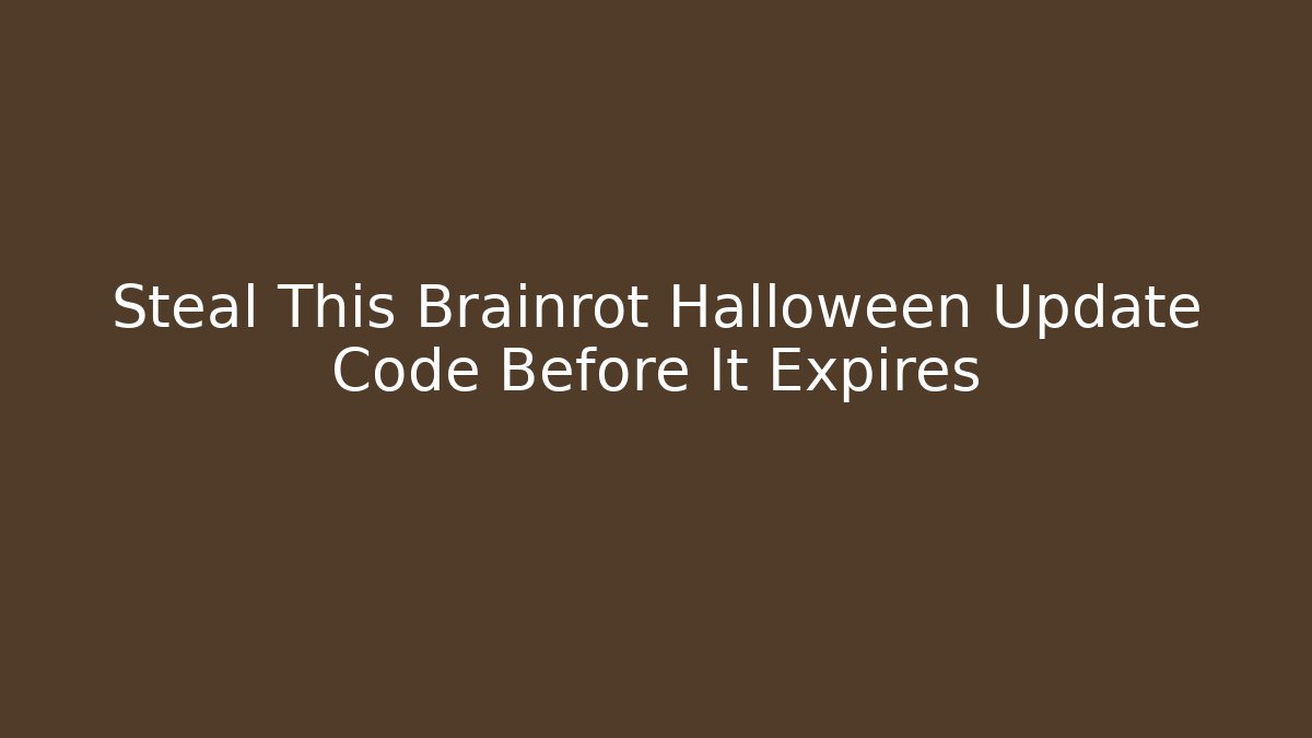 Steal This Brainrot Halloween Update Code Before It Expires - Método de Aprovação