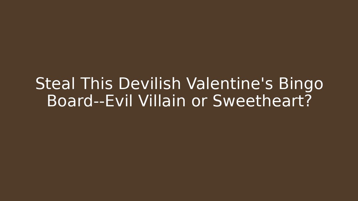 Steal This Devilish Valentine's Bingo Board—Evil Villain or Sweetheart?