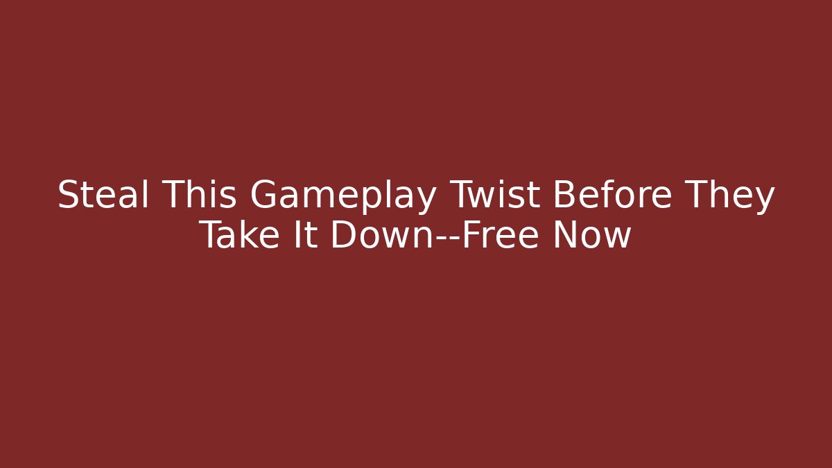 Steal This Gameplay Twist Before They Take It Down—Free Now