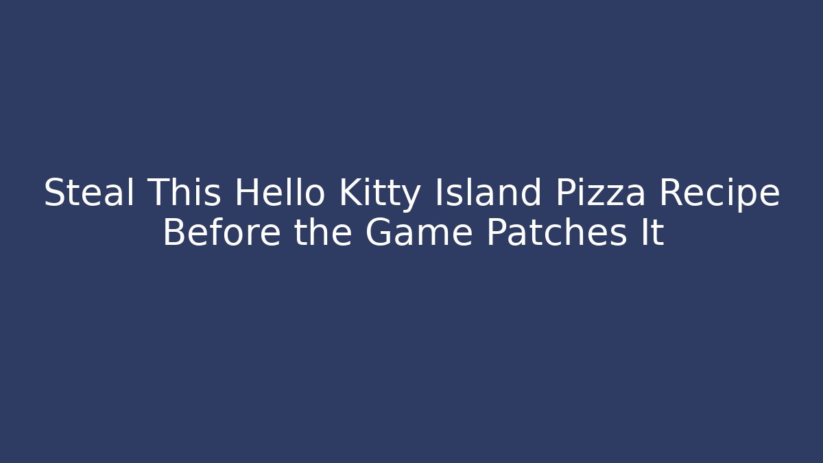 Steal This Hello Kitty Island Pizza Recipe Before the Game Patches It