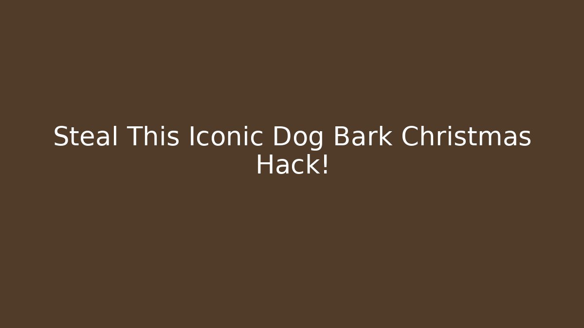 Steal This Iconic Dog Bark Christmas Hack!