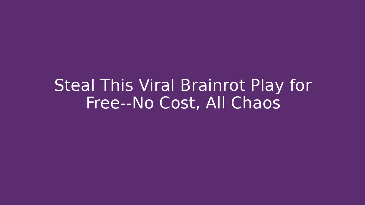 Steal This Viral Brainrot Play for Free—No Cost, All Chaos