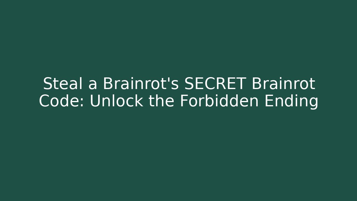 Steal a Brainrot's SECRET Brainrot Code: Unlock the Forbidden Ending