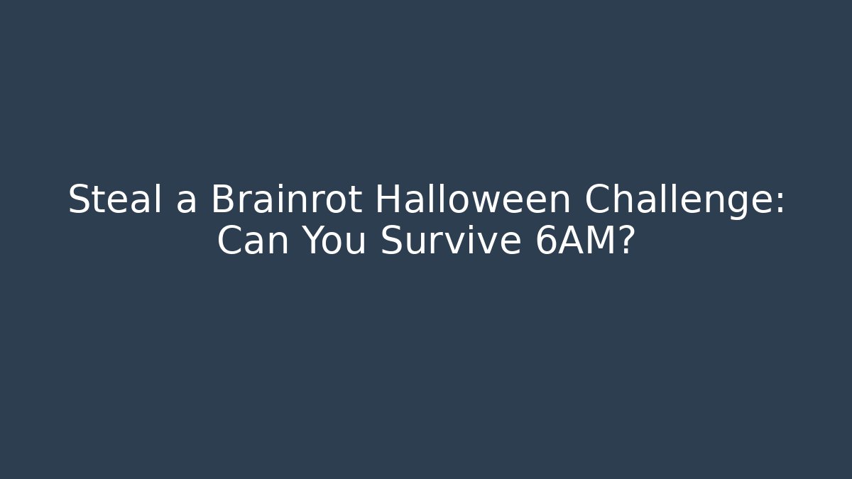 Steal a Brainrot Halloween Challenge: Can You Survive 6AM?