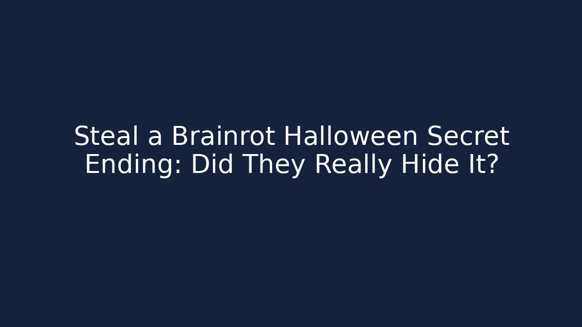 Steal a Brainrot Halloween Secret Ending: Did They Really Hide It?