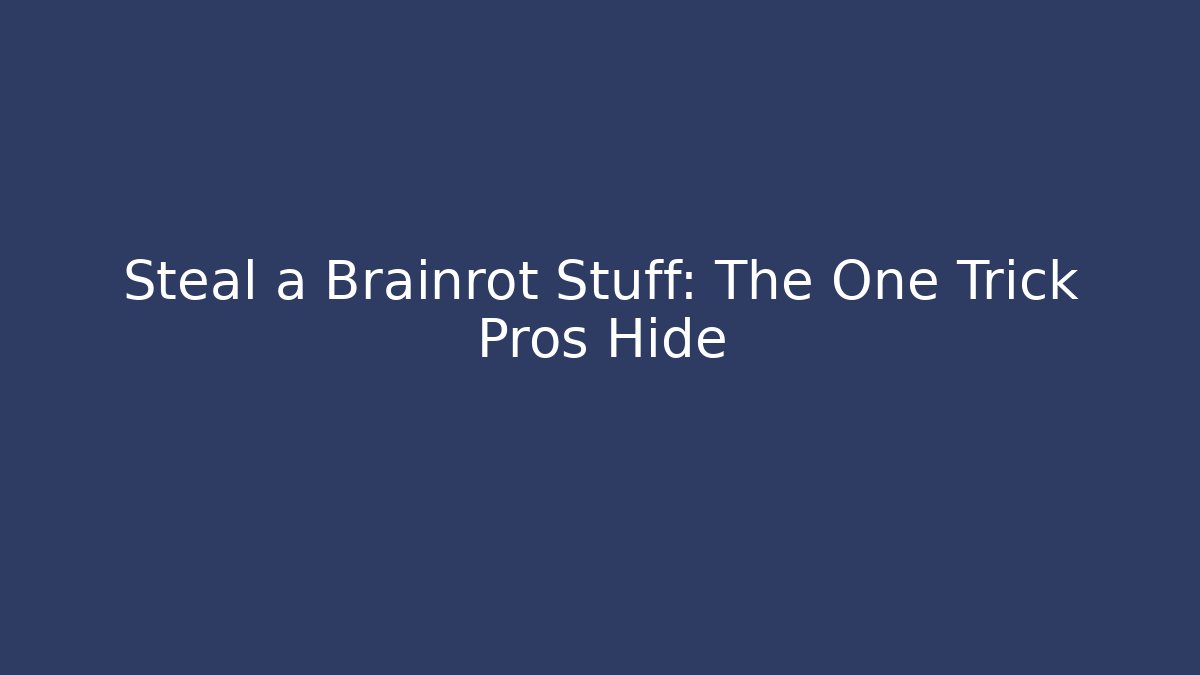 Steal a Brainrot Stuff: The One Trick Pros Hide