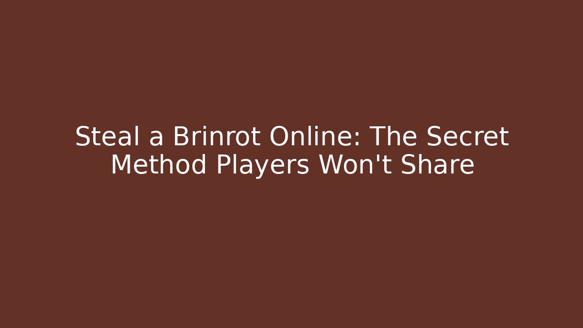 Steal a Brinrot Online: The Secret Method Players Won’t Share