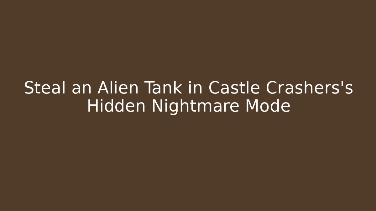 Steal an Alien Tank in Castle Crashers's Hidden Nightmare Mode