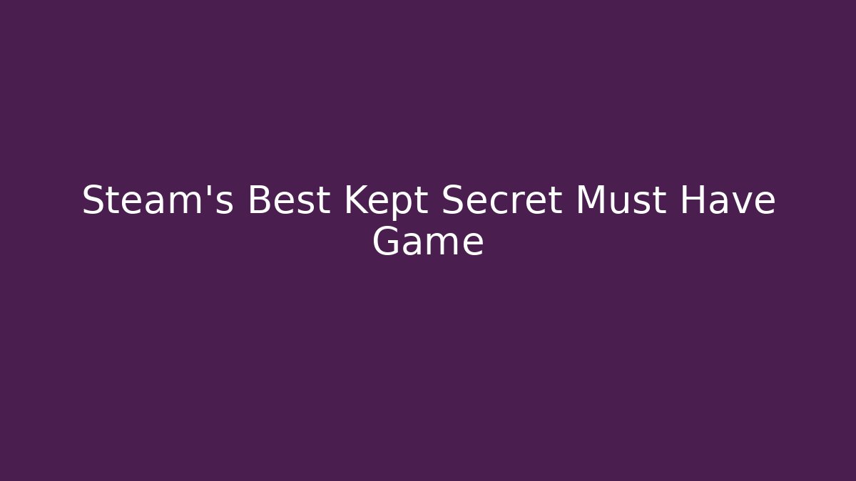 Steam's Best Kept Secret Must Have Game