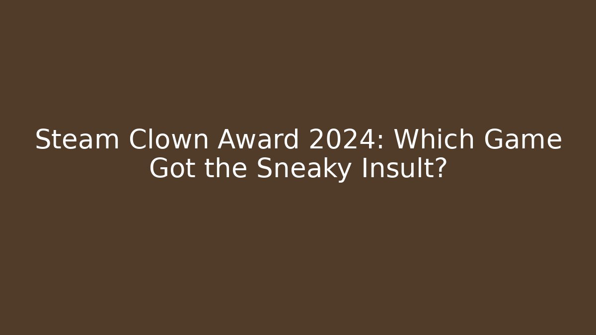 Steam Clown Award 2024: Which Game Got the Sneaky Insult?